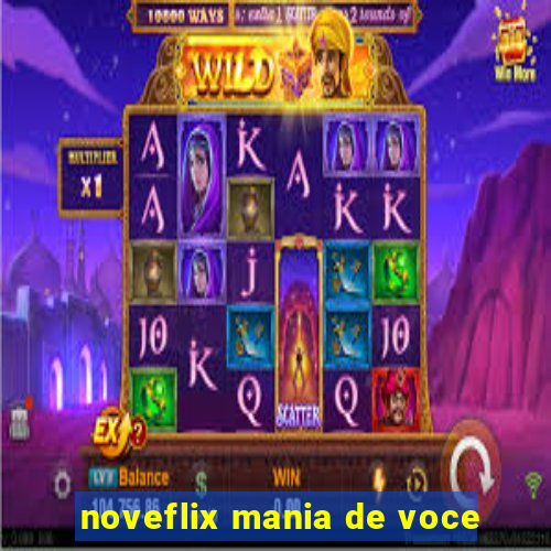 noveflix mania de voce